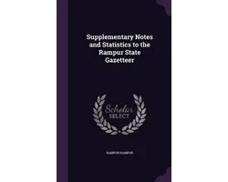 Supplementary Notes and Statistics to the Rampur State Gazetteer
