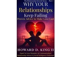 The Realationship Growth Series 1 - WHY YOUR Relationships Keep Failing: Proven Advice To Make Love Last - Part One