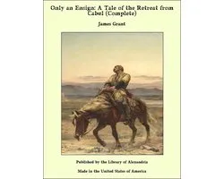 Only an Ensign: A Tale of the Retreat from Cabul (Complete)