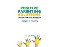 Positive Parenting- Positive Parenting Solutions 2-in-1 Books