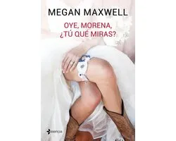 Biblioteca Megan Maxwell - Oye, morena, ¿tú qué miras?