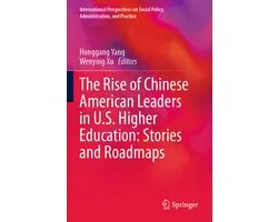 International Perspectives on Social Policy, Administration, and Practice-The Rise of Chinese American Leaders in U.S. Higher Education: Stories and Roadmaps