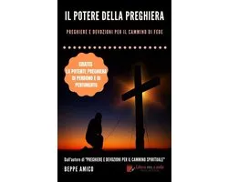 Il Potere della Preghiera - Preghiere e devozioni per il cammino di fede