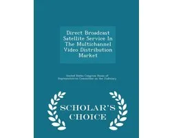 Direct Broadcast Satellite Service in the Multichannel Video Distribution Market - Scholar's Choice Edition