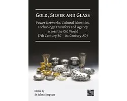 Gold, Silver and Glass: Power Networks, Cultural Identities, Technology Transfers and Agency across the Old World (7th Century BC - 1st Century AD)