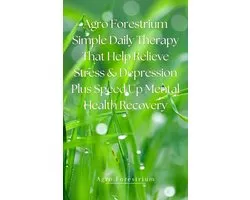 Agro Forestrium Simple Daily Therapy That Help Relieve Stress & Depression plus Speed Up Mental Health Recovery