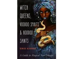 Witch Queens, Voodoo Spirits, and Hoodoo Saints