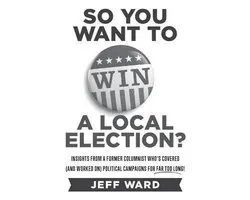 So You Want to Win a Local Election? - monochrome edition
