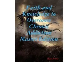 Faith and Knowledge to Overcome Chronic Master Edition