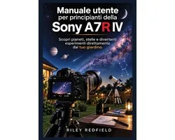 Manuale utente per principianti della Sony A7R IV