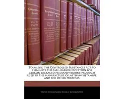 To Amend the Controlled Substances ACT to Eliminate the Safe-Harbor Exception for Certain Packaged Pseudoephedrine Products Used in the Manufacture of Methamphetamine, and for Other Purposes.