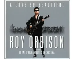A Love So Beautiful: Roy Orbison & The Royal Philharmonic Orchestra