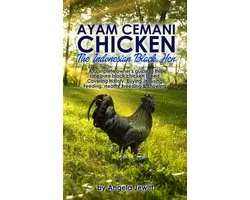Ayam Cemani Chicken - The Indonesian Black Hen. A complete owner's guide to this rare pure black chicken breed. Covering History, Buying, Housing, Feeding, Health, Breeding & Showing.