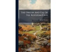 The Origin And Use Of The Royston Cave