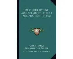 de C. Julii Hygini, Augusti Liberti, Vita Et Scriptis, Part 1 (1846)