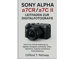 Sony Alpha a7CR/a7C II - Leitfaden zur Digitalfotografie