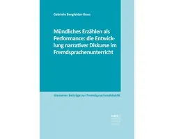 Giessener Beiträge zur Fremdsprachendidaktik - Mündliches Erzählen als Performance: die Entwicklung narrativer Diskurse im Fremdsprachenunterricht