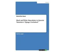 Black and White Masculinity in Quentin Tarantino's ''Django Unchained''