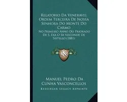Relatorio Da Veneravel Ordem Terceira de Nossa Senhora Do Monte Do Carmo