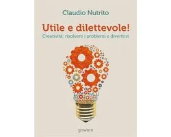 Pills. Piccoli libri per stare meglio - Utile e dilettevole! Creatività: risolvere i problemi e divertirsi