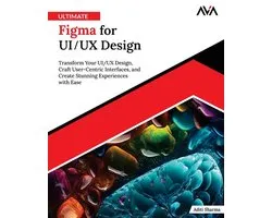 Ultimate Figma for UI/UX Design: Transform Your UI/UX Design, Craft User-Centric Interfaces, and Create Stunning Experiences with Ease (English Editio
