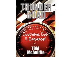 Thunder Road - Goodyear, God & Gatorade!
