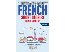 Easy French Stories 2 - French Short Stories for Beginners: 10 Exciting Short Stories to Easily Learn French & Improve Your Vocabulary