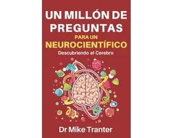 A Million Things to Ask a Neuroscientist: The Brain Made Easy-Un Millón de Preguntas Para Un Neurocientífico