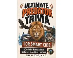 Ultimate Predator Trivia for Smart Kids: 100 Wild Facts About Nature's Deadliest Hunters; Science, Sharks, Big Cats, Birds of Prey, Wolves, Snakes; Fu