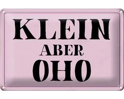 Blechschild Spruch 30x20cm klein aber Oho Schild