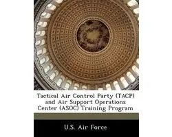 Tactical Air Control Party (Tacp) and Air Support Operations Center (Asoc) Training Program