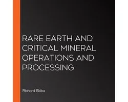 Rare Earth and Critical Mineral Operations and Processing
