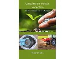 Agricultural Fertiliser Production: Principles, Processes, and Practice