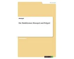 Die Marktformen Monopol und Polypol