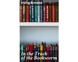 In the Track of the Bookworm
