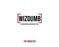 Wizdumb, A Poetic Spiritual Guide For Self Help