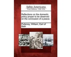 Reflections on the Domestic Policy Proper to Be Observed on the Conclusion of a Peace.