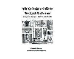 The Collector's Guide to 3rd Reich Tableware (Monograms, Logos, Maker Marks Plus History)