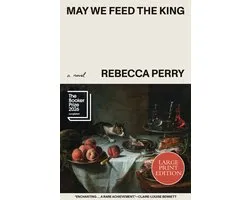 May We Feed the King (Booker Prize Longlisted): Large Print Edition