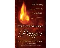 Transforming Prayer: How Everything Changes When You Seek God's Face