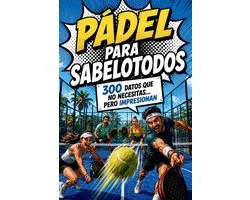 Pádel para Sabelotodos - 300 datos que no necesitas... pero impresionan