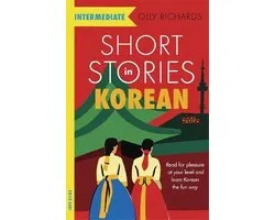Short Stories in Korean for Intermediate Learners Read for pleasure at your level, expand your vocabulary and learn Korean the fun way Foreign Language Graded Reader Series