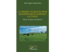 La tragédie cyclique du peuple Banyarwanda du Nord-Kivu au Congo