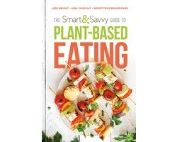 Smart and Savvy Guide to Plant-Based Eating, The