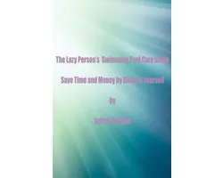 The Lazy Person’s Swimming Pool Care Guide