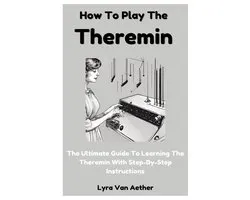 How To Play The Theremin
