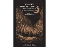 Roarings from Further Out Four Weird Novellas by Algernon Blackwood British Library Tales of the Weird