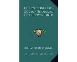 Explicaciones del Doctor Bernardo de Yrigoyen (1893)
