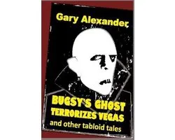 Murder and Mayhem in Paradise- Bugsy's Ghost Terrorizes Vegas and Other Tabloid Tales