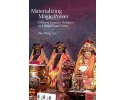 Materializing Magic Power - Chinese Popular Religion in Villages and Cities